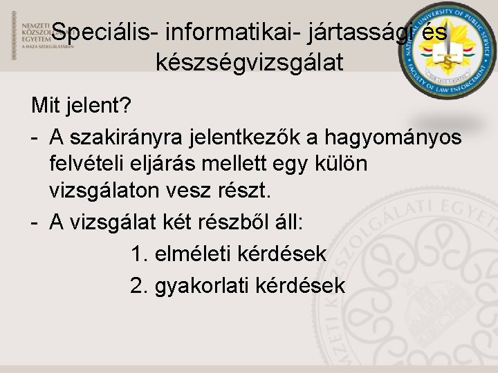 Speciális- informatikai- jártassági és készségvizsgálat Mit jelent? - A szakirányra jelentkezők a hagyományos felvételi