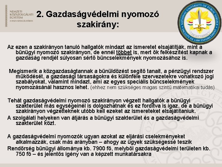 2. Gazdaságvédelmi nyomozó szakirány: Az ezen a szakirányon tanuló hallgatók mindazt az ismeretet elsajátítják,