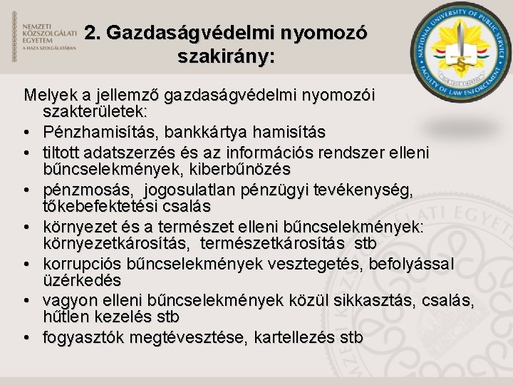 2. Gazdaságvédelmi nyomozó szakirány: Melyek a jellemző gazdaságvédelmi nyomozói szakterületek: • Pénzhamisítás, bankkártya hamisítás