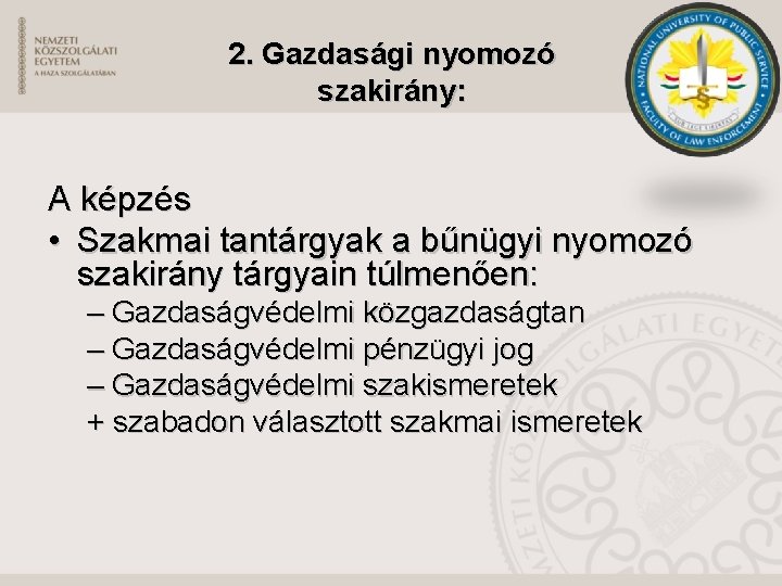 2. Gazdasági nyomozó szakirány: A képzés • Szakmai tantárgyak a bűnügyi nyomozó szakirány tárgyain