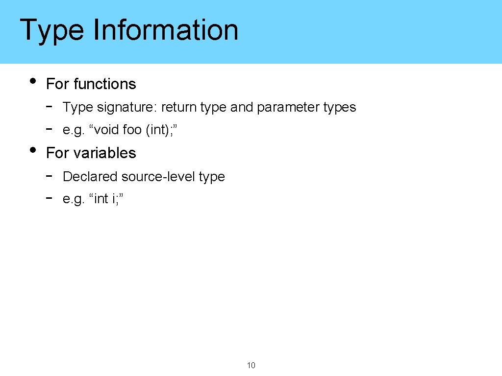 Type Information • • For functions - Type signature: return type and parameter types