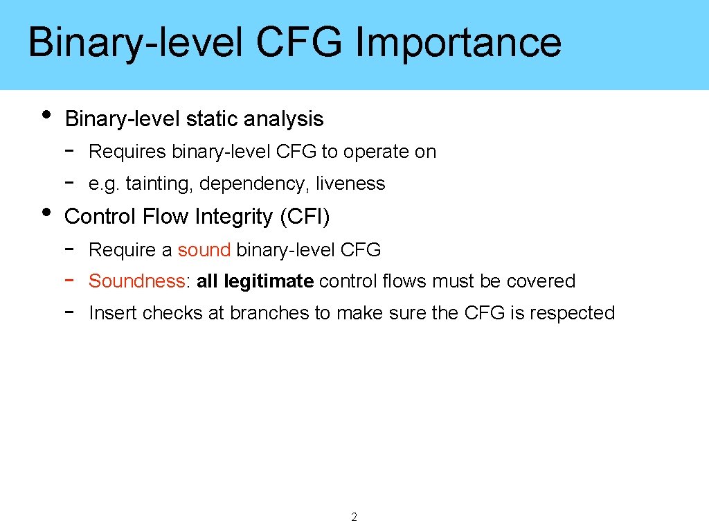 Binary-level CFG Importance • • Binary-level static analysis - Requires binary-level CFG to operate