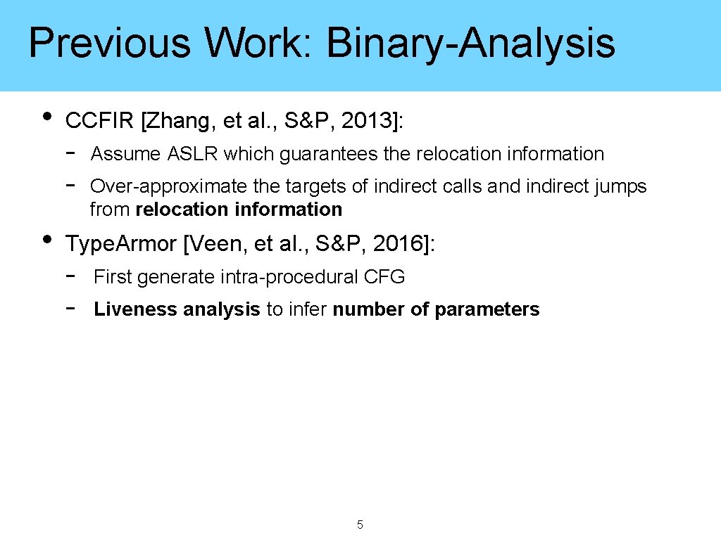 Previous Work: Binary-Analysis • • CCFIR [Zhang, et al. , S&P, 2013]: - Assume