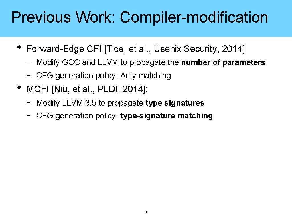 Previous Work: Compiler-modification • • Forward-Edge CFI [Tice, et al. , Usenix Security, 2014]
