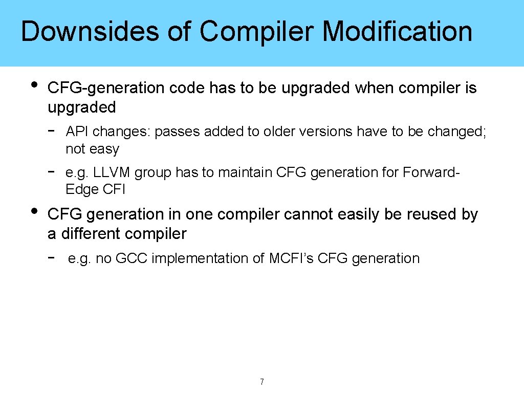 Downsides of Compiler Modification • • CFG-generation code has to be upgraded when compiler