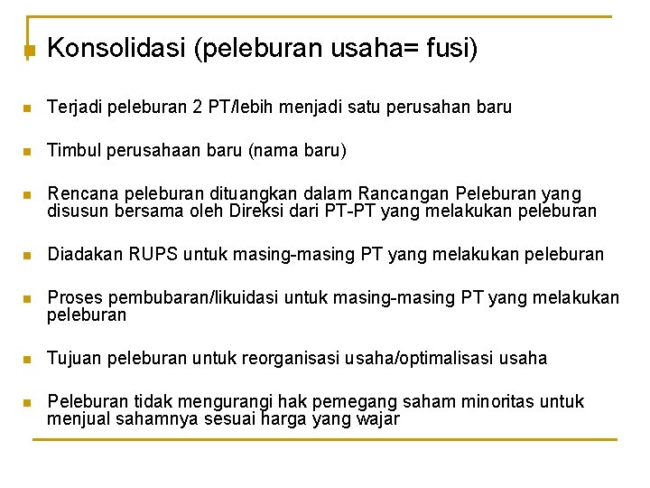 n Konsolidasi (peleburan usaha= fusi) n Terjadi peleburan 2 PT/lebih menjadi satu perusahan baru