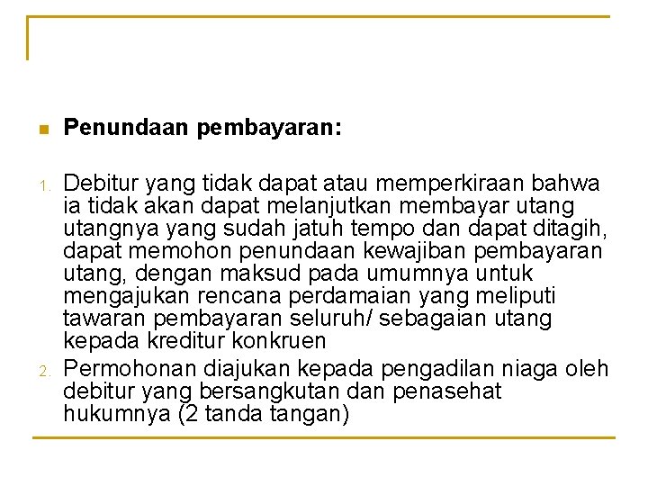 n Penundaan pembayaran: 1. Debitur yang tidak dapat atau memperkiraan bahwa ia tidak akan