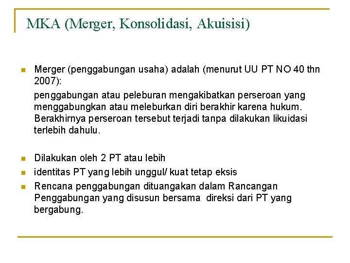 MKA (Merger, Konsolidasi, Akuisisi) n Merger (penggabungan usaha) adalah (menurut UU PT NO 40