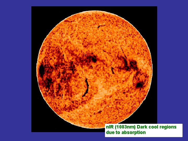 n. IR (1083 nm) Dark cool regions due to absorption 