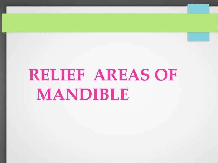 RELIEF AREAS OF MANDIBLE 