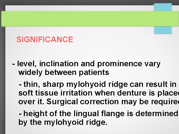 SIGNIFICANCE - level, inclination and prominence vary widely between patients - thin, sharp mylohyoid