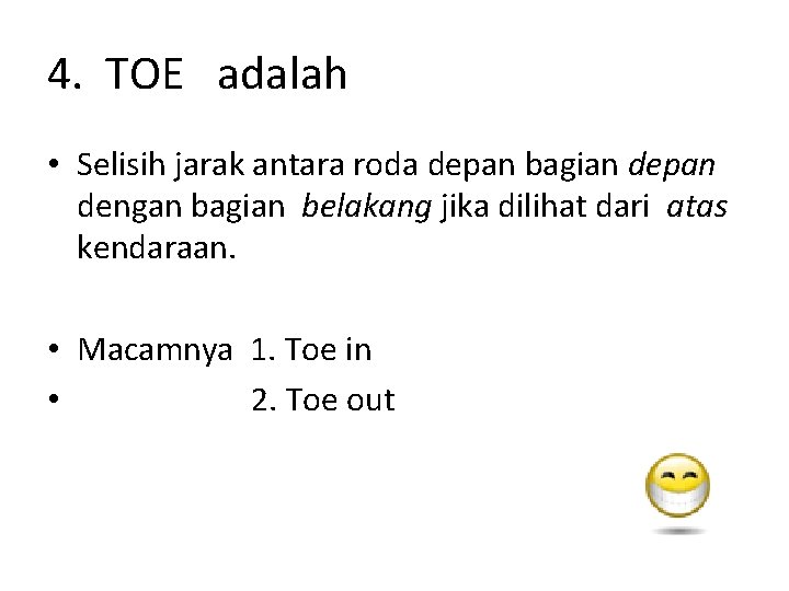 4. TOE adalah • Selisih jarak antara roda depan bagian depan dengan bagian belakang