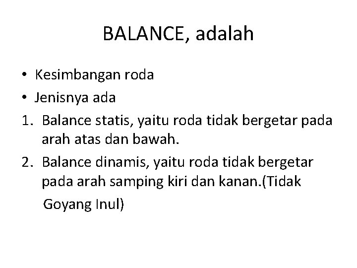 BALANCE, adalah • Kesimbangan roda • Jenisnya ada 1. Balance statis, yaitu roda tidak