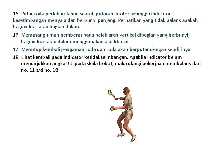 15. Putar roda perlahan-lahan searah putaran motor sehingga indicator kesetimbangan menyala dan berbunyi panjang.