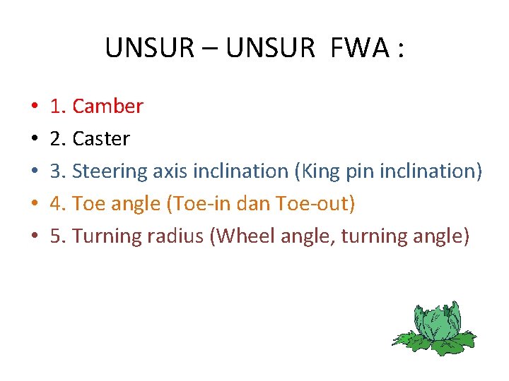 UNSUR – UNSUR FWA : • • • 1. Camber 2. Caster 3. Steering