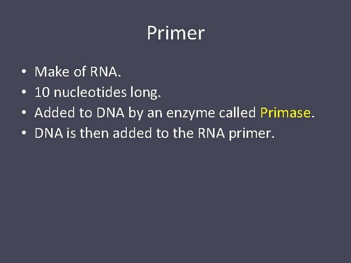 Primer • • Make of RNA. 10 nucleotides long. Added to DNA by an