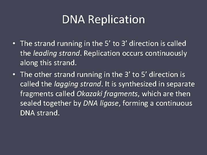 DNA Replication • The strand running in the 5’ to 3’ direction is called