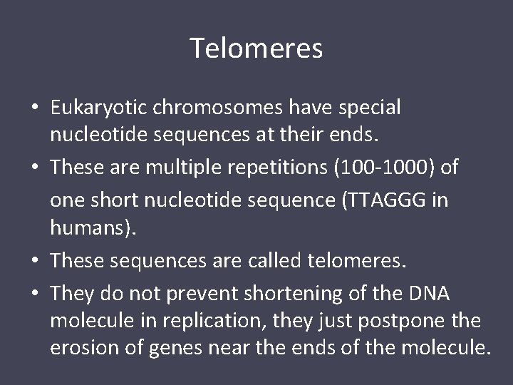 Telomeres • Eukaryotic chromosomes have special nucleotide sequences at their ends. • These are