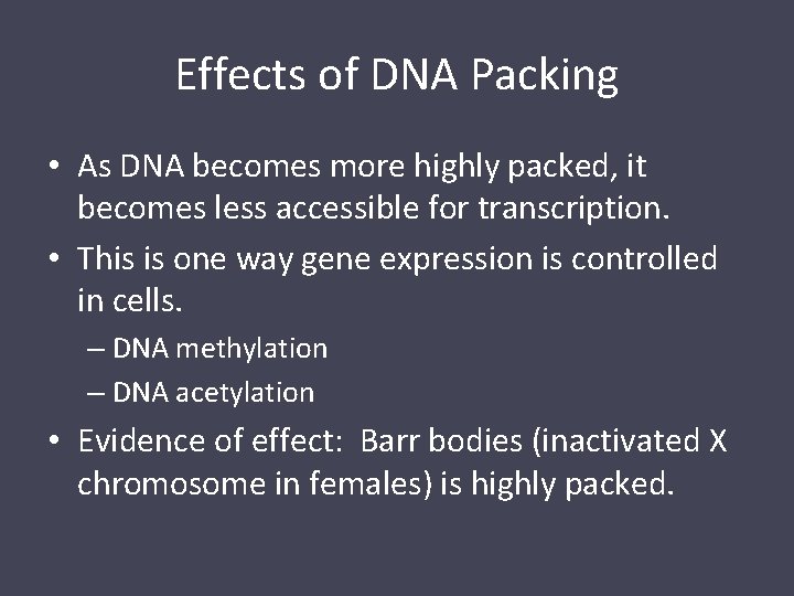 Effects of DNA Packing • As DNA becomes more highly packed, it becomes less