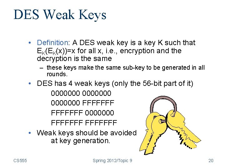 DES Weak Keys • Definition: A DES weak key is a key K such
