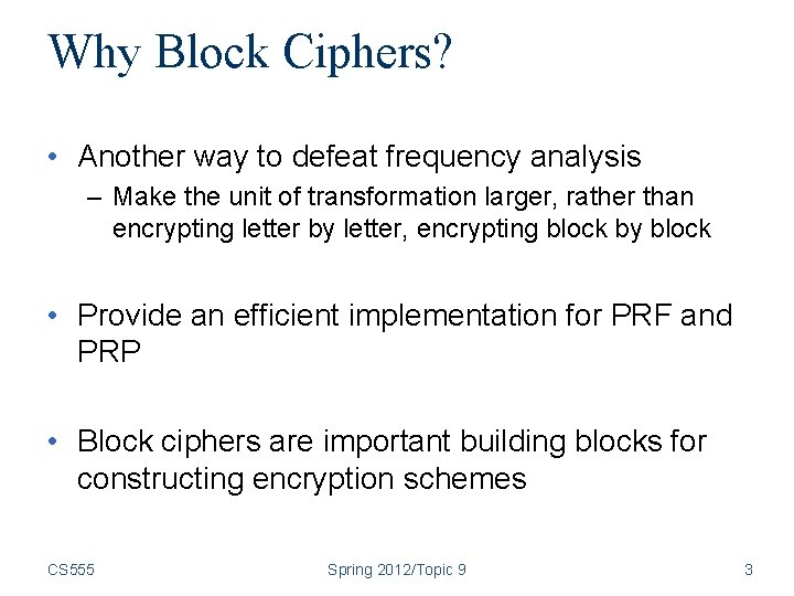 Why Block Ciphers? • Another way to defeat frequency analysis – Make the unit