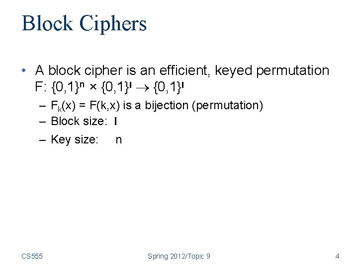 Block Ciphers • A block cipher is an efficient, keyed permutation F: {0, 1}n