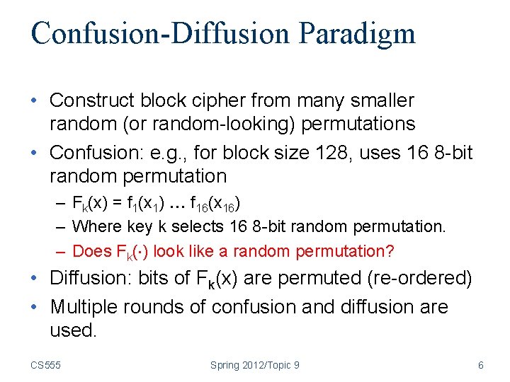 Confusion-Diffusion Paradigm • Construct block cipher from many smaller random (or random-looking) permutations •