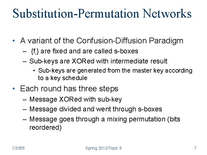 Substitution-Permutation Networks • A variant of the Confusion-Diffusion Paradigm – {fi} are fixed and