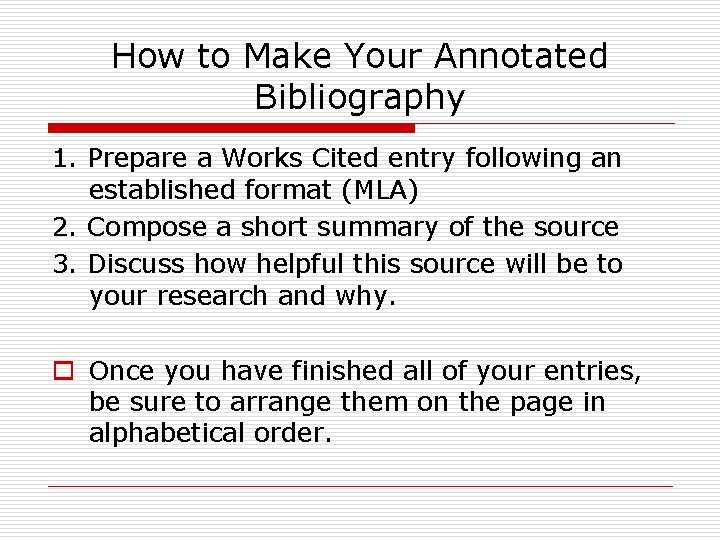 How to Make Your Annotated Bibliography 1. Prepare a Works Cited entry following an