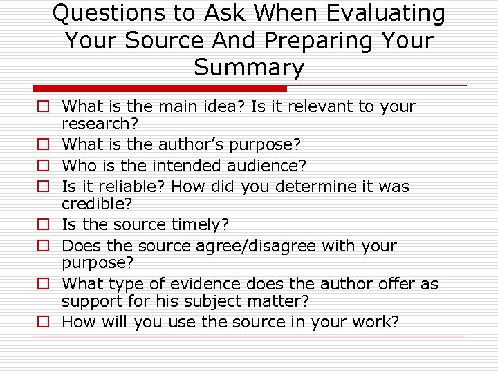 Questions to Ask When Evaluating Your Source And Preparing Your Summary o What is