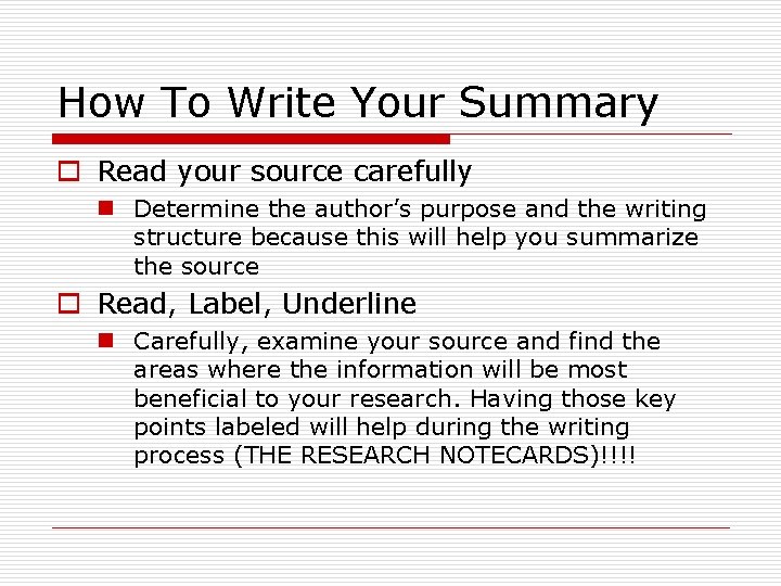 How To Write Your Summary o Read your source carefully n Determine the author’s