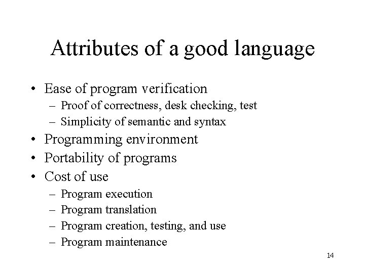 Attributes of a good language • Ease of program verification – Proof of correctness,