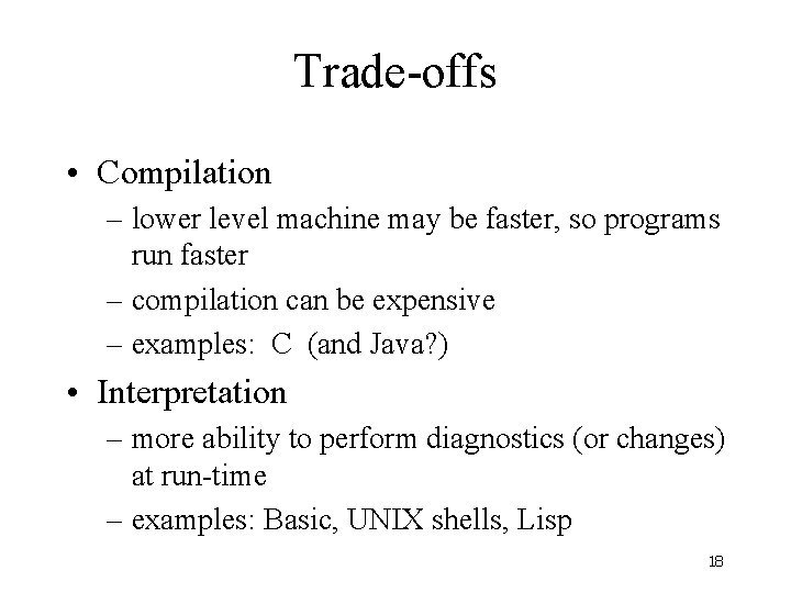 Trade-offs • Compilation – lower level machine may be faster, so programs run faster