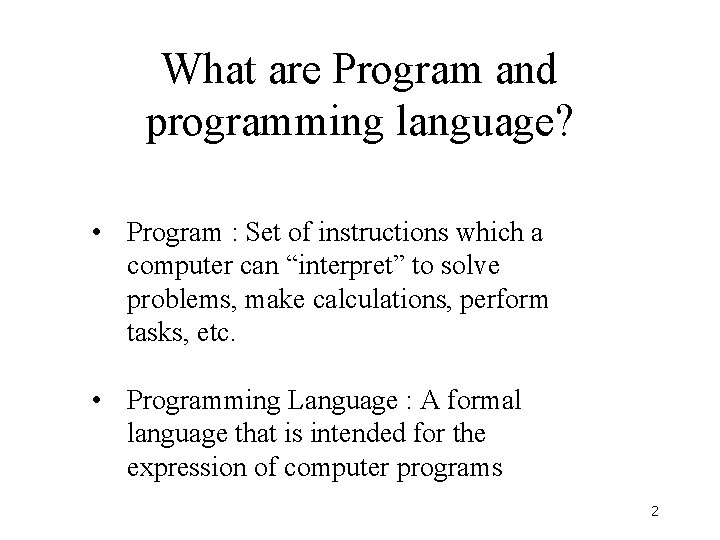 What are Program and programming language? • Program : Set of instructions which a