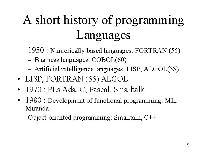 A short history of programming Languages 1950 : Numerically based languages. FORTRAN (55) –