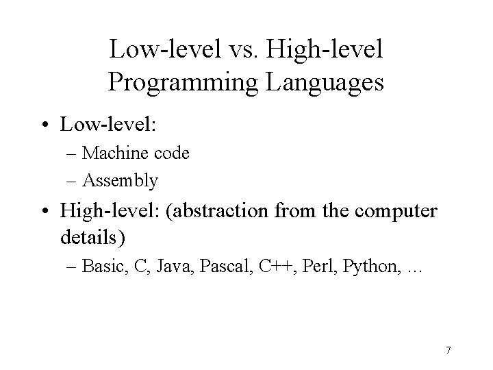 Low-level vs. High-level Programming Languages • Low-level: – Machine code – Assembly • High-level: