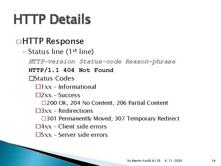 HTTP Details � HTTP Response ◦ Status line (1 st line) HTTP-version Status-code Reason-phrase
