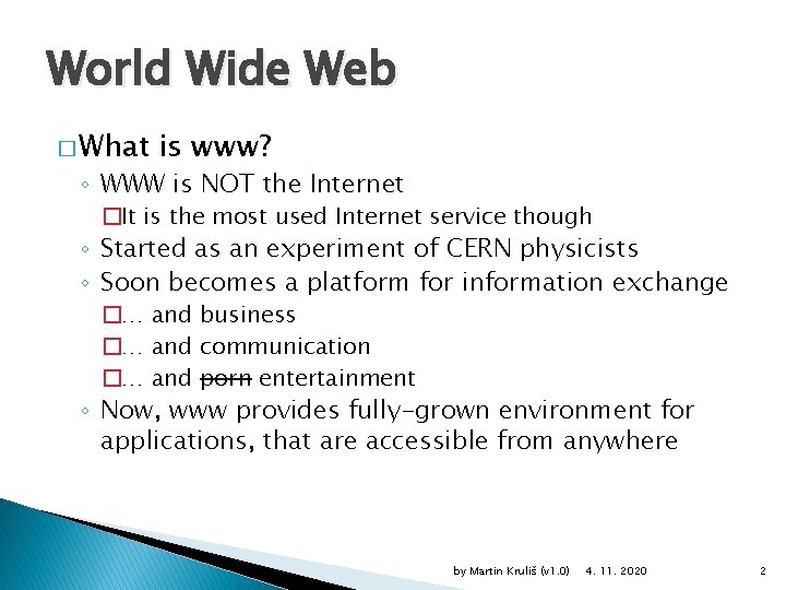 World Wide Web � What is www? ◦ WWW is NOT the Internet �It