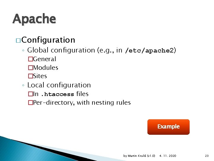 Apache � Configuration ◦ Global configuration (e. g. , in /etc/apache 2) �General �Modules