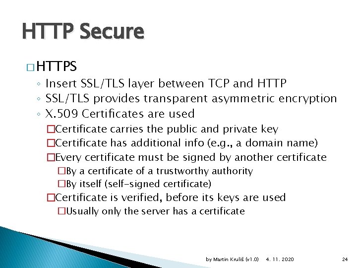 HTTP Secure � HTTPS ◦ Insert SSL/TLS layer between TCP and HTTP ◦ SSL/TLS