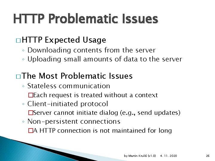 HTTP Problematic Issues � HTTP Expected Usage ◦ Downloading contents from the server ◦