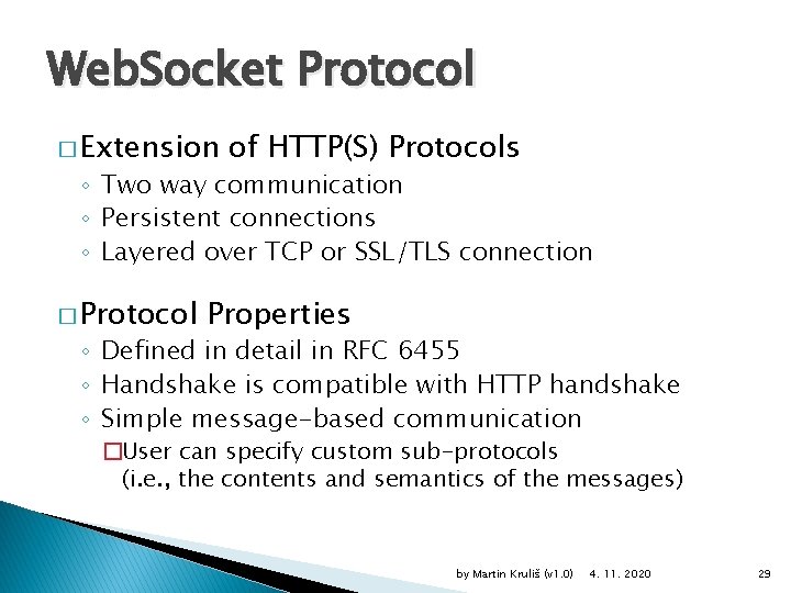 Web. Socket Protocol � Extension of HTTP(S) Protocols ◦ Two way communication ◦ Persistent