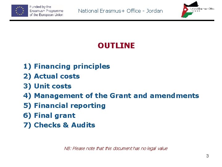 National Erasmus+ Office - Jordan OUTLINE 1) Financing principles 2) Actual costs 3) Unit