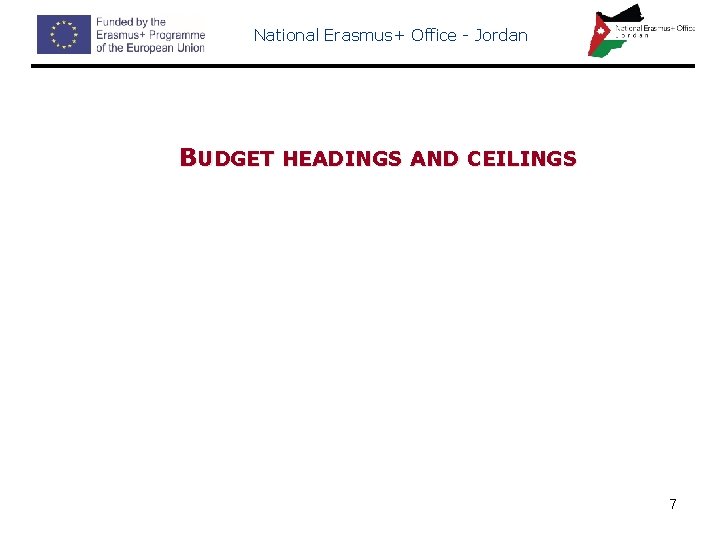 National Erasmus+ Office - Jordan BUDGET HEADINGS AND CEILINGS 7 