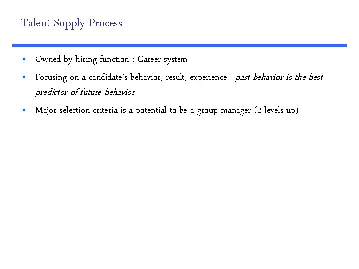 Talent Supply Process • Owned by hiring function : Career system • Focusing on