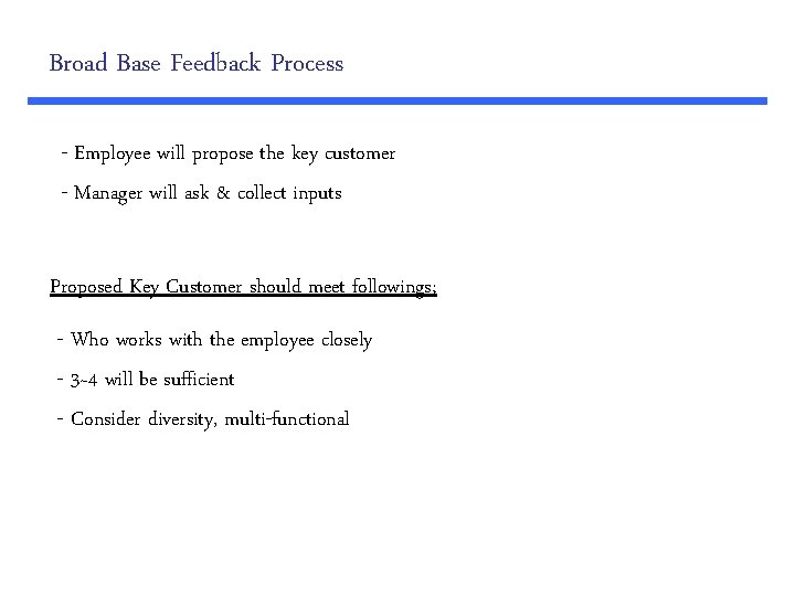 Broad Base Feedback Process - Employee will propose the key customer - Manager will
