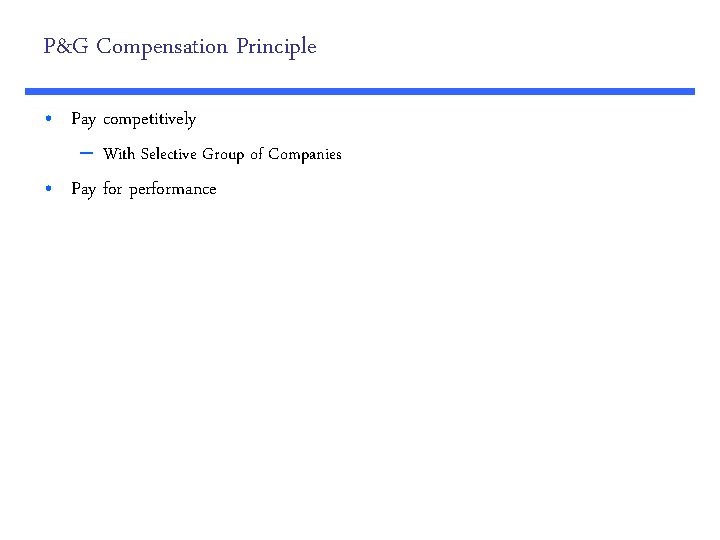 P&G Compensation Principle • Pay competitively – With Selective Group of Companies • Pay