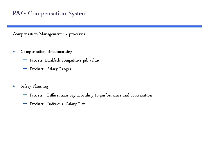 P&G Compensation System Compensation Management : 2 processes • Compensation Benchmarking – Process: Establish