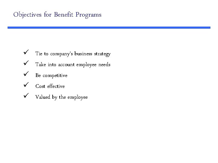 Objectives for Benefit Programs ü ü ü Tie to company’s business strategy Take into