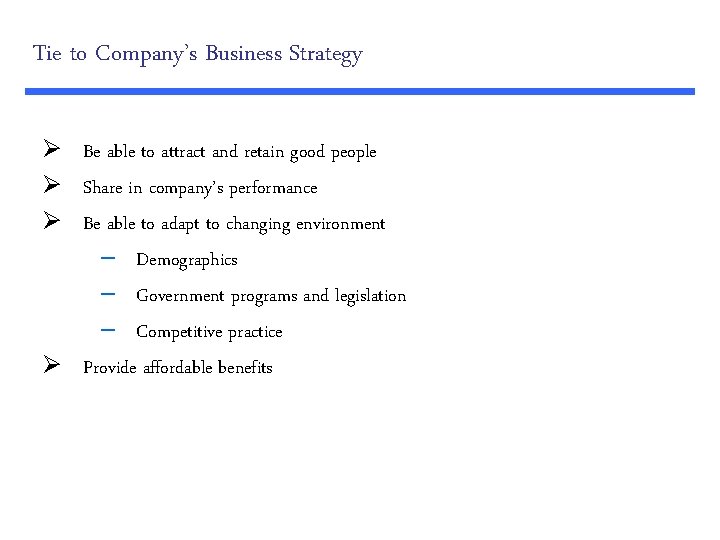 Tie to Company’s Business Strategy Ø Be able to attract and retain good people